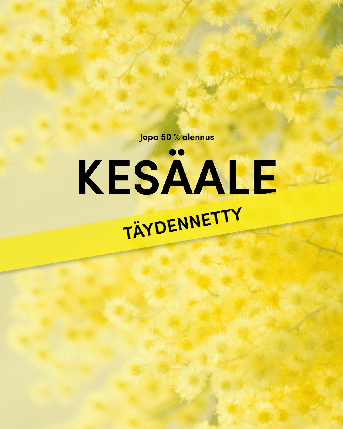 Bright yellow flowers with the Finnish text "Jopa 50 % alennus KESÄALE TÄYDENNETTY" on a banner.