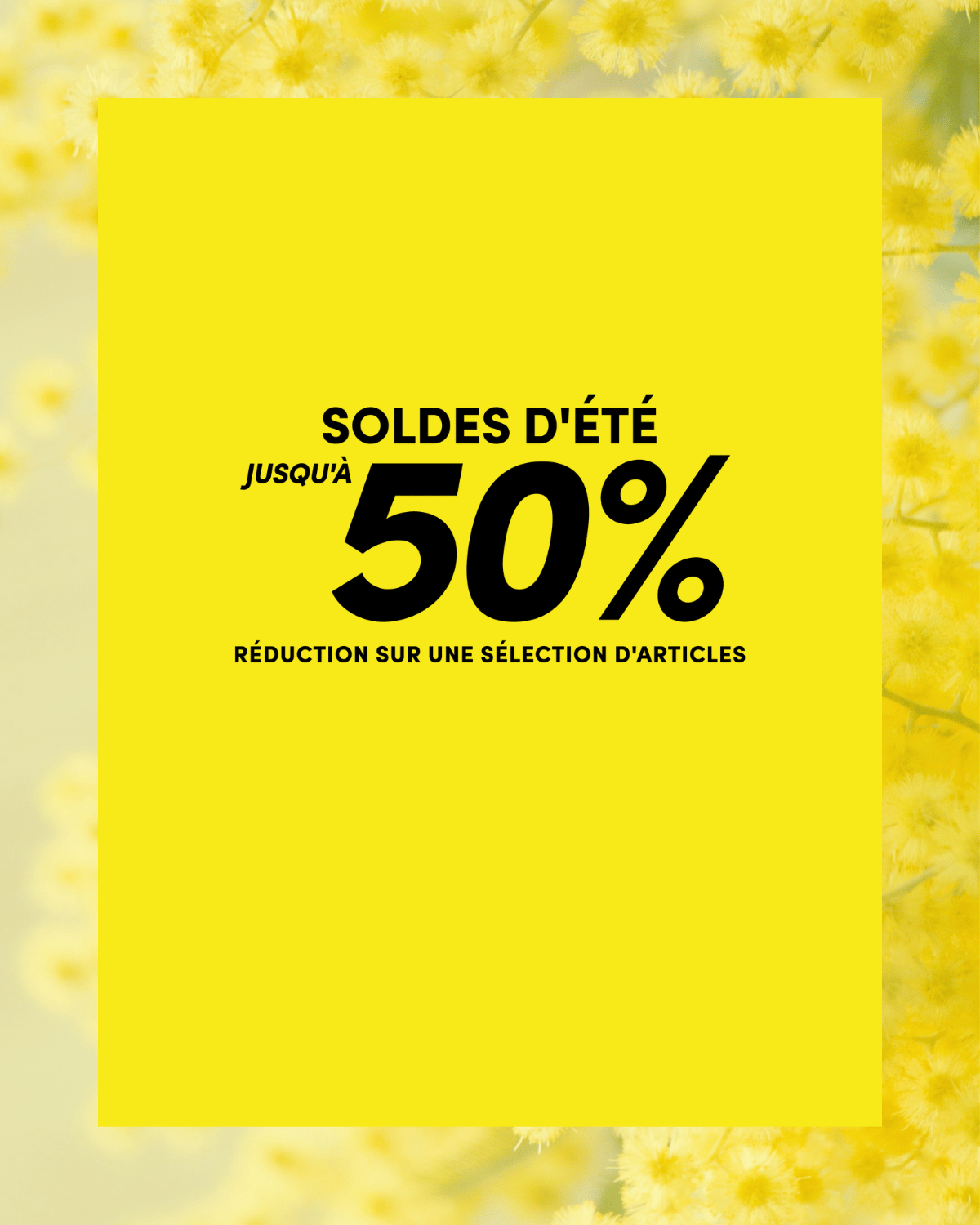 Yellow sale poster with "Soldes d'été" offering up to 50% off on select items. Background features soft-focus yellow flowers.