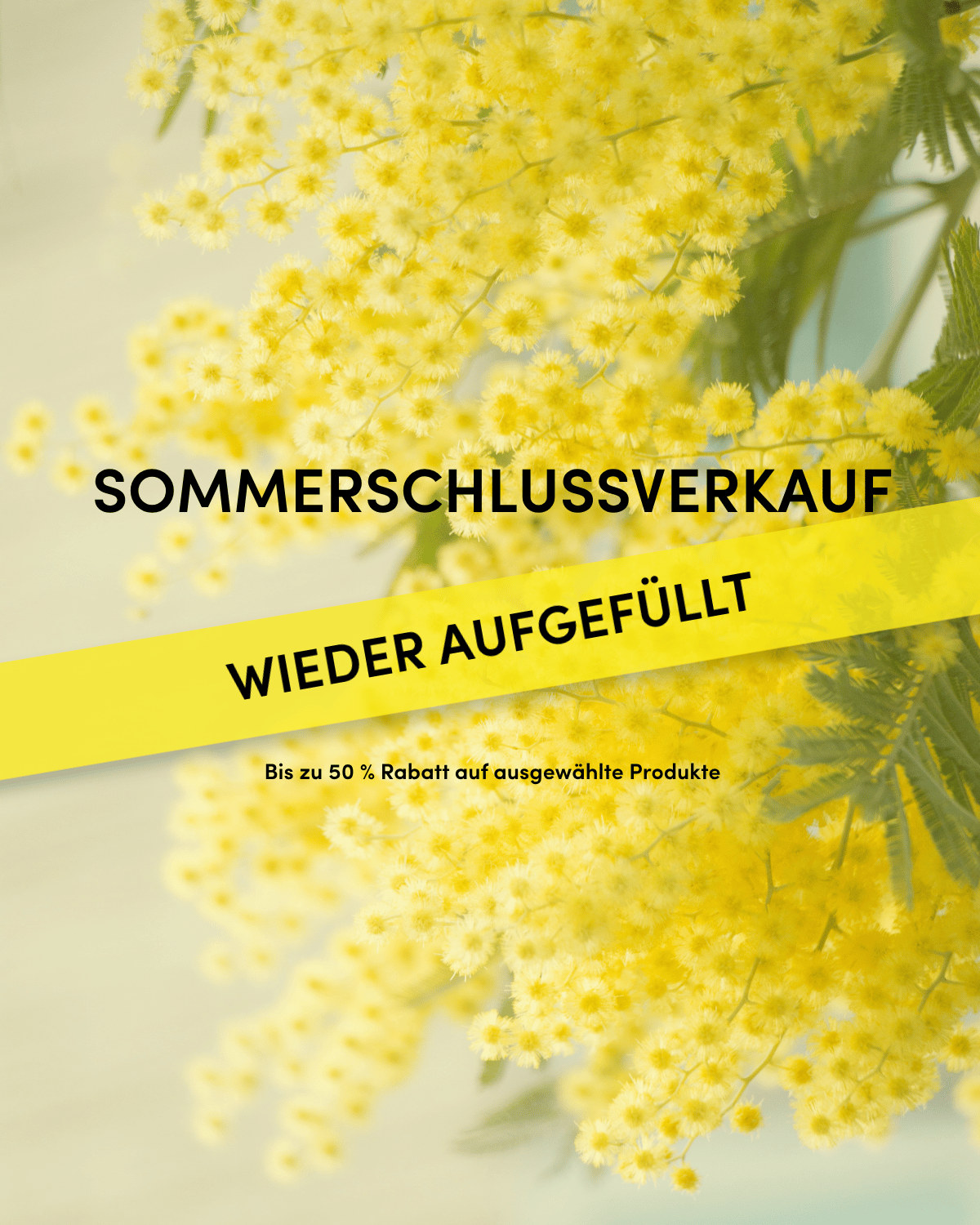 Yellow flowers with text: "Sommerschlussverkauf, Wieder aufgefüllt, Bis zu 50 % Rabatt auf ausgewählte Produkte."